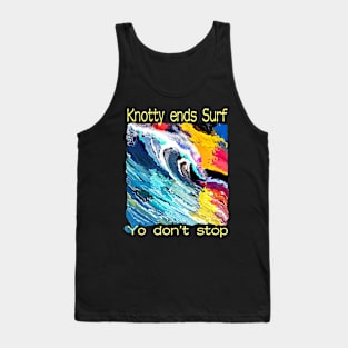 Knotty ends surf yo don’t stop Tank Top